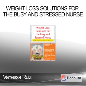 Vanessa Ruiz - Weight Loss Solutions for the Busy and Stressed Nurse
