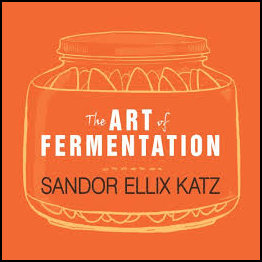 The Art of Fermentation: An In-Depth Exploration of Essential Concepts and Processes from Around the World
