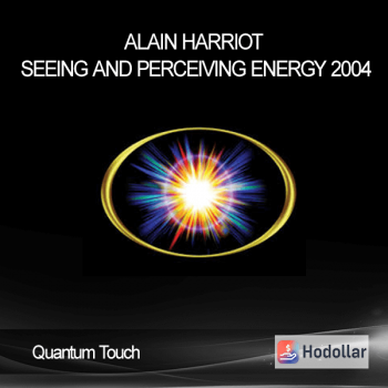 Quantum Touch - Alain Harriot - Seeing and Perceiving Energy 2004