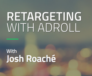 Josh Roache (High Traffic Academy) - Retargeting with Adroll