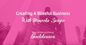Moneeka Sawyer - Blissful Real Estate Investor Formula