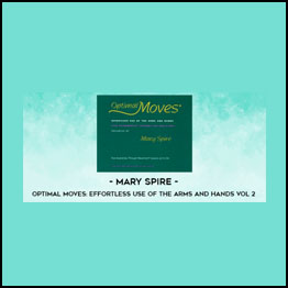 Mary Spire - Optimal Moves: Effortless Use of the Arms and Hands Vol 2