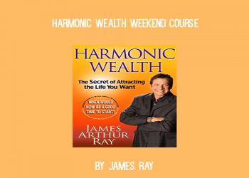 James Ray - Harmonic Wealth Weekend Course