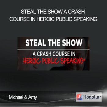 Michael & Amy - Steal The Show A Crash Course In Heroic Public Speaking