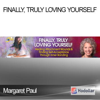 Margaret Paul - Finally, Truly Loving Yourself