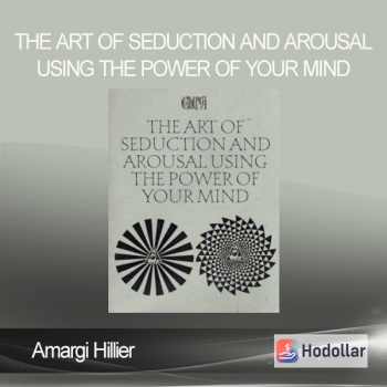 Amargi Hillier - The Art of Seduction and Arousal Using the Power of Your Mind