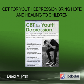 David M. Pratt - CBT for Youth Depression Bring Hope and Healing to Children, Adolescents, and Young Adults with an Evidence-Based Cognitive Behavioral Therapy Approach