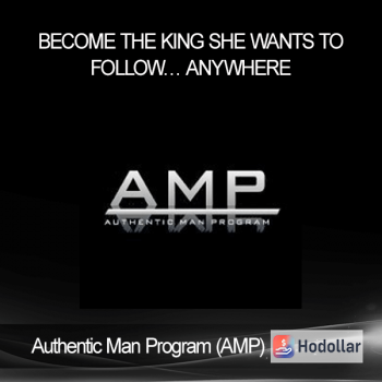 Authentic Man Program (AMP) - Become The King She Wants To Follow… Anywhere