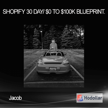 Jacob - Shopify 30 Day/ $0 To $100k Blueprint.