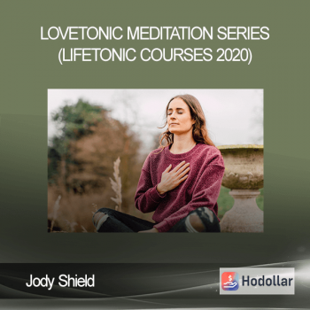 Jody Shield - LoveTonic Meditation Series (LifeTonic Courses 2020)