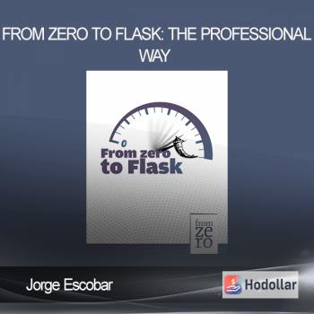Jorge Escobar - From Zero to Flask The Professional Way