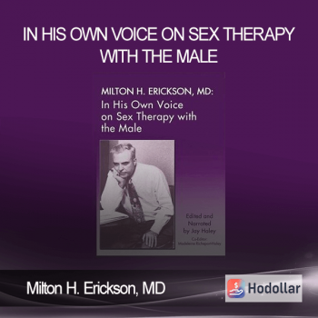 Milton H. Erickson, MD - In His Own Voice on Sex Therapy with the Male