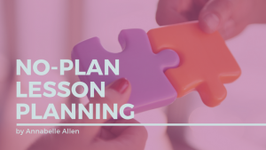 Annabelle Allen - Tina Hargaden - No-Plan Lesson Planning!