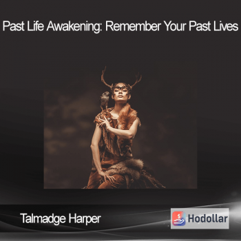 Talmadge Harper - Past Life Awakening: Remember Your Past Lives