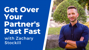 Zachary Stockill - Get Over Your Partner's Past Fast