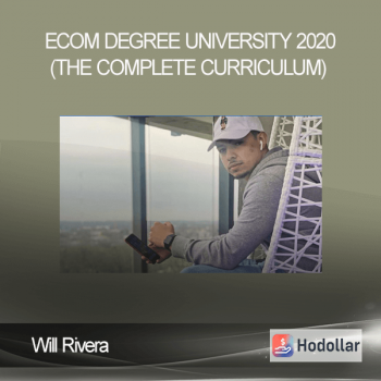 Will Rivera - Ecom Degree University 2020 (The Complete Curriculum)