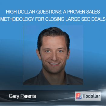 Gary Parente - High Dollar Questions: A Proven Sales Methodology for Closing Large SEO Deals