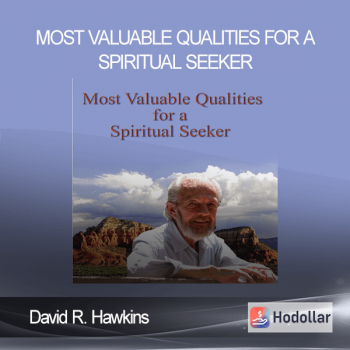 David R. Hawkins - Most Valuable Qualities for a Spiritual Seeker