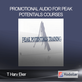 T Harv Eker - Promotional Audio for Peak Potentials Courses