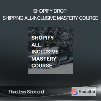 Thaddeus Strickland - Shopify Drop Shipping All-Inclusive Mastery Course