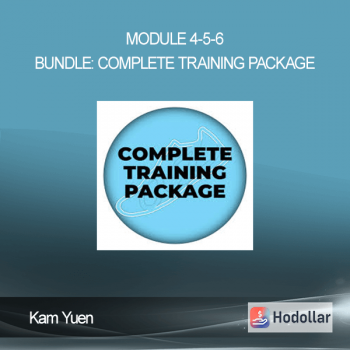 Kam Yuen - Module 4-5-6 Bundle: Complete Training Package