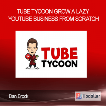 Dan Brock - Tube Tycoon Grow A Lazy YouTube Business From Scratch