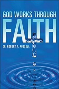 Robert A. Rusell - God Works Through Faith