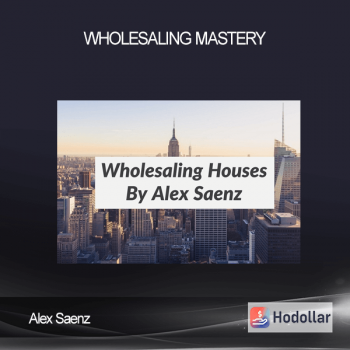 Alex Saenz - Wholesaling Mastery