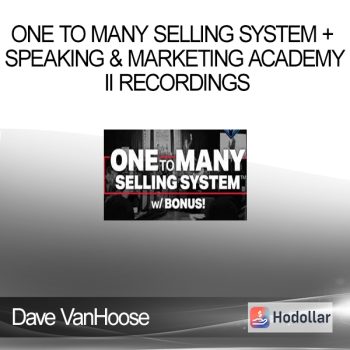 Dave VanHoose - One To Many Selling System + Speaking & Marketing Academy II Recordings