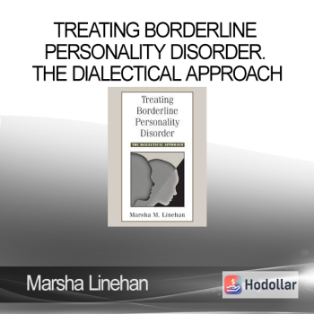 Marsha Linehan - Treating Borderline Personality Disorder. The Dialectical Approach