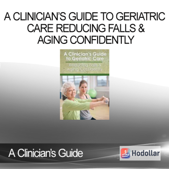 A Clinician’s Guide to Geriatric Care Reducing Falls & Aging Confidently