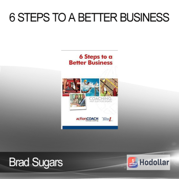 Brad Sugars - 6 Steps To A Better Business