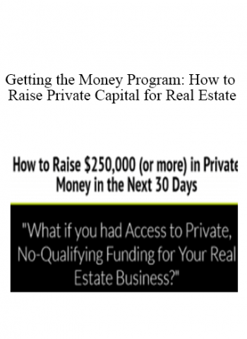 Getting the Money Program: How to Raise Private Capital for Real Estate