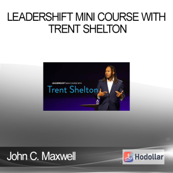 John C. Maxwell - LEADERSHIFT MINI COURSE WITH TRENT SHELTON