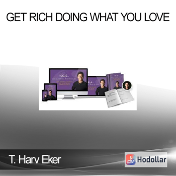 T. Harv Eker - Get Rich Doing What You Love