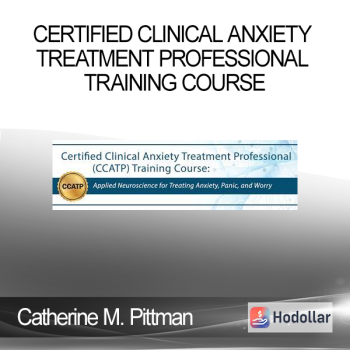Catherine M. Pittman - Certified Clinical Anxiety Treatment Professional Training Course