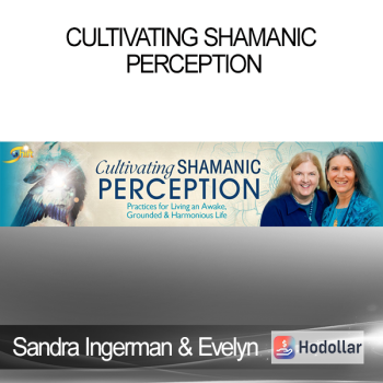 Sandra Ingerman & Evelyn Rysdyk - Cultivating Shamanic Perception