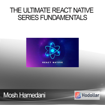 Mosh Hamedani - The Ultimate React Native Series Fundamentals