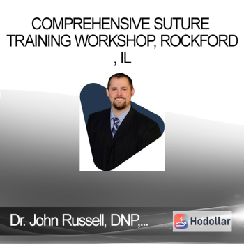 Dr. John Russell, DNP, APRN, FNP-BC, CCRN, RNFA - Comprehensive Suture Training Workshop, Rockford, IL