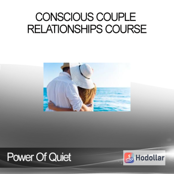 Power Of Quiet - Conscious Couple Relationships Course