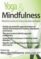 Mary NurrieStearns - Yoga & Mindfulness: Clinical Interventions for Anxiety, Depression and Trauma