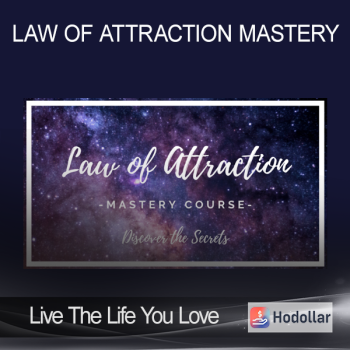 Live The Life You Love - Law of Attraction Mastery