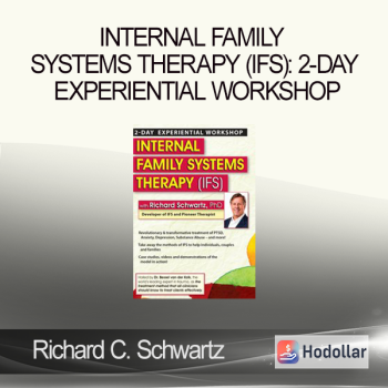 Richard C. Schwartz – Internal Family Systems Therapy (IFS): 2-Day Experiential Workshop