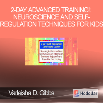 Varleisha D. Gibbs - 2-Day Advanced Training!: Neuroscience and Self-Regulation Techniques for Kids