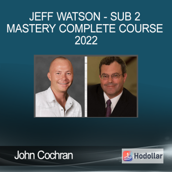 John Cochran & Jeff Watson - Sub 2 Mastery Complete Course 2022