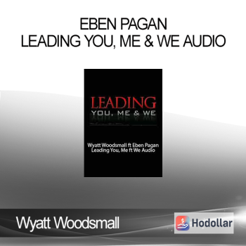 Wyatt Woodsmall & Eben Pagan - Leading You, Me & We Audio
