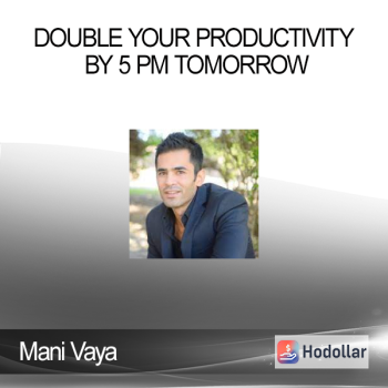 Mani Vaya - Double your productivity by 5 PM Tomorrow