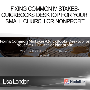 Lisa London - Fixing Common Mistakes-QuickBooks Desktop for Your Small Church or Nonprofit
