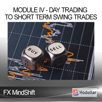 FX MindShift - Module IV - Day Trading to Short Term Swing Trades