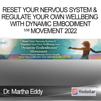 Dr. Martha Eddy - Reset Your Nervous System & Regulate Your Own Wellbeing With Dynamic Embodiment℠ Movement 2022